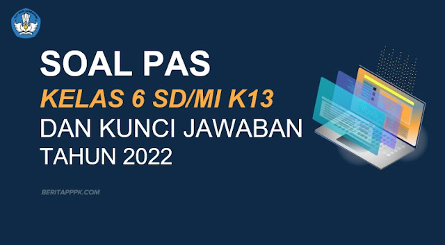 Soal PAS / UAS Kelas 6 Semester 2 Tema 9 dan Kunci Jawaban Tahun 2022