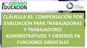 CLÁUSULA 83. COMPENSACIÓN POR EVALUACIÓN PARA TRABAJADORAS Y TRABAJADORES ADMINISTRATIVOS Y OBREROS EN FUNCIONES SINDICALES