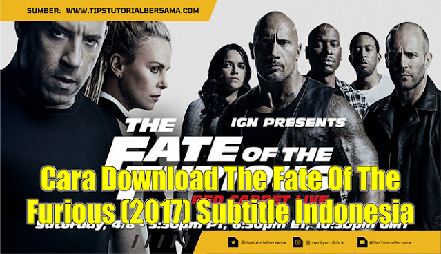 Cara Download The Fate Of The Furious (2017) Subtitle Indonesia