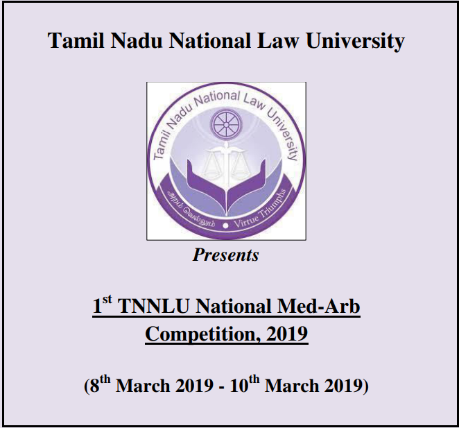 Tamil Nadu National Law University  Presents 1 st TNNLU National Med-Arb Competition, 2019 (8th March 2019 - 10th March 2019) 