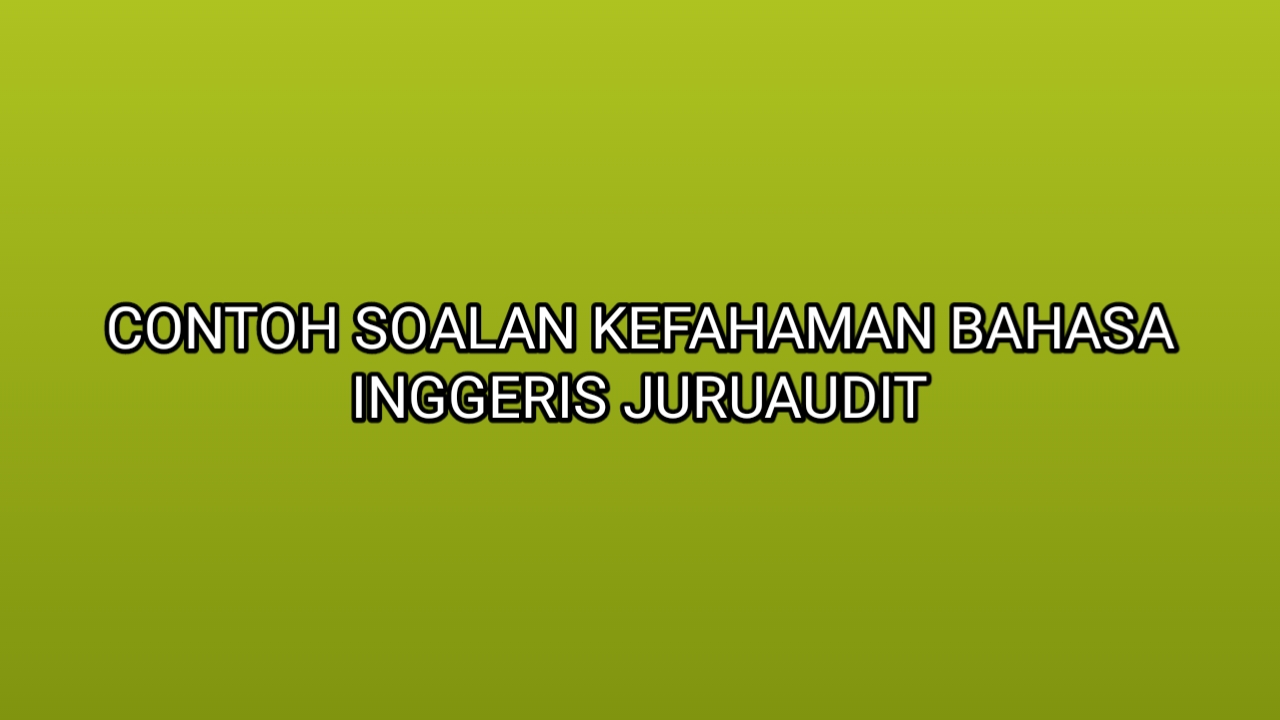 Contoh Soalan Kefahaman Bahasa Inggeris Juruaudit 2020 