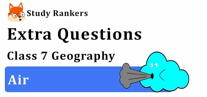 Air Extra Questions Chapter 4 Class 7 Geography