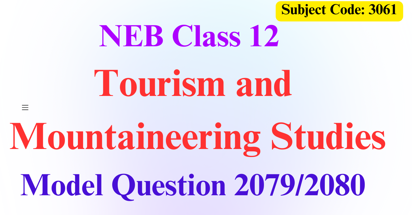 Class 12 Tourism and Mountaineering Studies Model Question 2079/2080