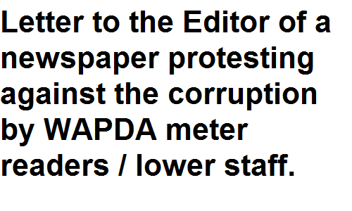 BSc BA Notes English Grammar Letter to the Editor of a newspaper protesting against the corruption by WAPDA meter readers / lower staff.