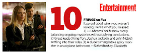 Entertainment Weekly's Must List: The Top 10 Things We Love This week (2/27/2009) - #10 FRINGE on Fox, It *so* got good when you weren't looking. Here's what you missed: 1) J.J. Abrams' sci-Fi show nicely balancing ongoing mysteries with satisfying conclusions. 2) Great leads (Anna Torv, Joshua Jackson, and John Noble) settling into their roles. 3) A dude turning into a spiky monster in an airplane bathroom. - submitted by Elizabeth