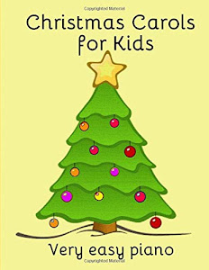Christmas Carols for Kids: Popular carols arranged for easy piano