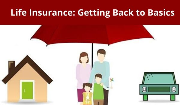 Life Insurance: Getting Back to Basics