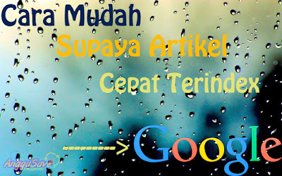 4 Cara Mudah Supaya Artikel Cepat Terindex Google