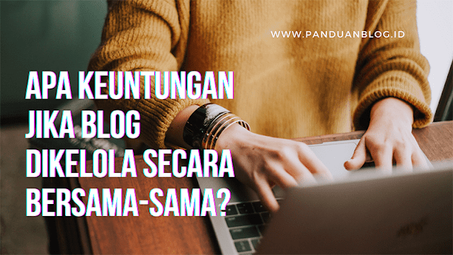 apa keuntungan jika blog dikelola secara bersama-sama