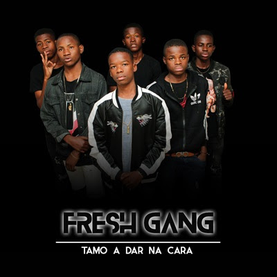 Fresh Gang - Tamo a Dar Na Cara