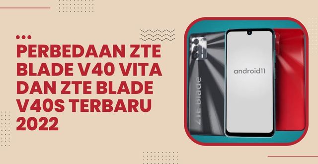 Perbedaan ZTE Blade V40 Vita dan ZTE Blade V40s Terbaru 2022