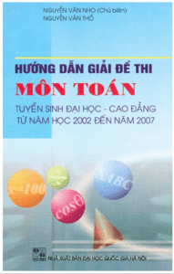 Hướng Dẫn Giải Đề Thi Môn Toán Tuyển Sinh ĐHCĐ Từ Năm 2002 Đến 2007 - Nguyễn Văn Nho