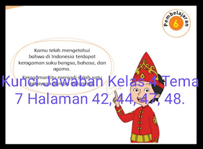 Kunci Jawaban Buku Tematik Siswa Kelas 4 Tema 7 Subtema 1 Keragaman Suku Bangsa dan Agama di Negeriku Pembelajaran 6 Halaman 42 44 47 48