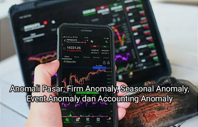 Anomali Pasar; Firm Anomaly, Seasonal Anomaly, Event Anomaly dan Accounting Anomaly