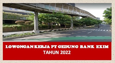 Lowongan Kerja PT Gedung Bank Exim Jakarta Selatan 2022