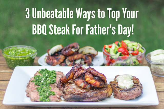 3 Unbeatable Ways to Top Your BBQ Steak For Father's Day!