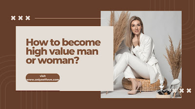 How to become high value man or woman?