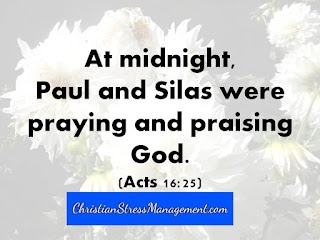 At midnight, Paul and Silas were praying and praising God. (Acts 16:25)