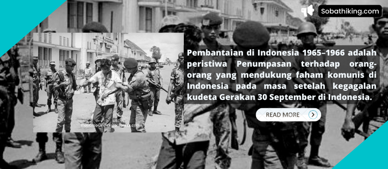Propaganda di balik G-30-S-PKI yang menewaskan enam jendral, satu perwira dan  kasus HAM peristiwa pembunuhan massal PKI yang terjadi pada 1965-1966..