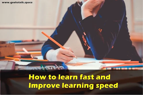 How to learn fast and improve learning speed