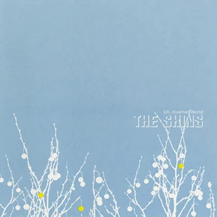 ALBUM: Oh, Inverted World - THE SHINS