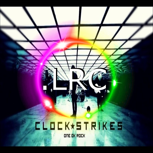 One Ok Rock Clock Strikes Lrc Download Lyrics Lyrickun Anime And Jpop Lyrics