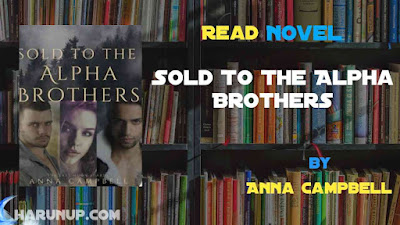 Read Novel Sold To The Alpha Brothers by Anna Campbell Full Episode