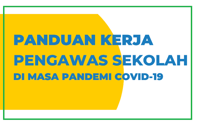 Panduan Kerja Pengawas Sekolah di masa Pandemi COVID-19 Tahun Ajaran 2020/2021