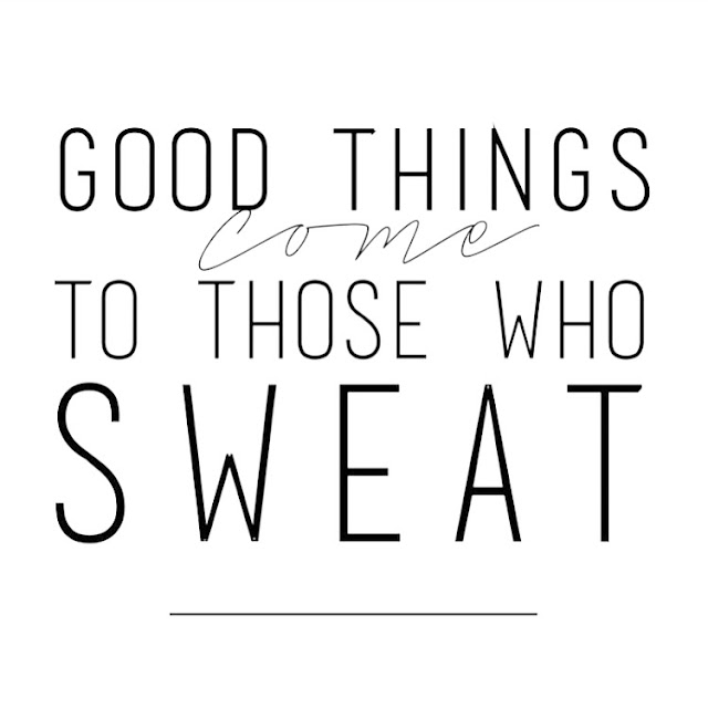 Good Things Come To Those Who Sweat 