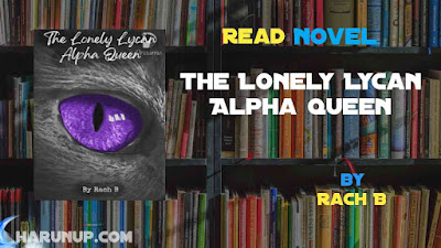 Read Novel The Lonely Lycan Alpha Queen by Rach B Full Episode