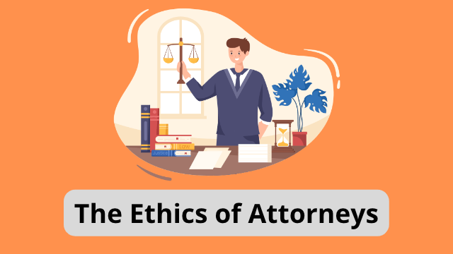 The Ethics of Attorneys: What You Need to Know