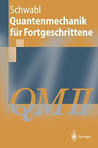 Quantenmechanik für Fortgeschrittene: QM II (Springer-Lehrbuch)