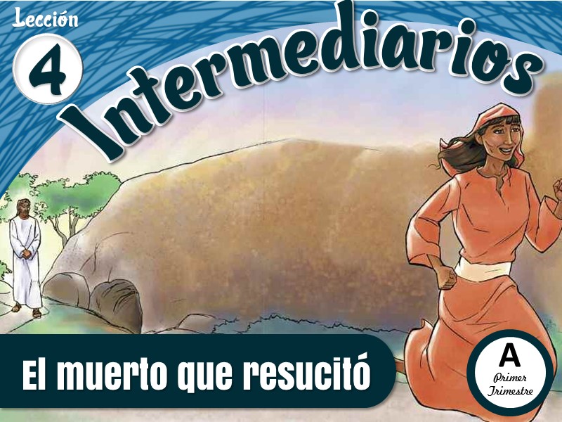 Intermediarios | Lección 4: El muerto que resucitó | 2do Trimestre | Año A