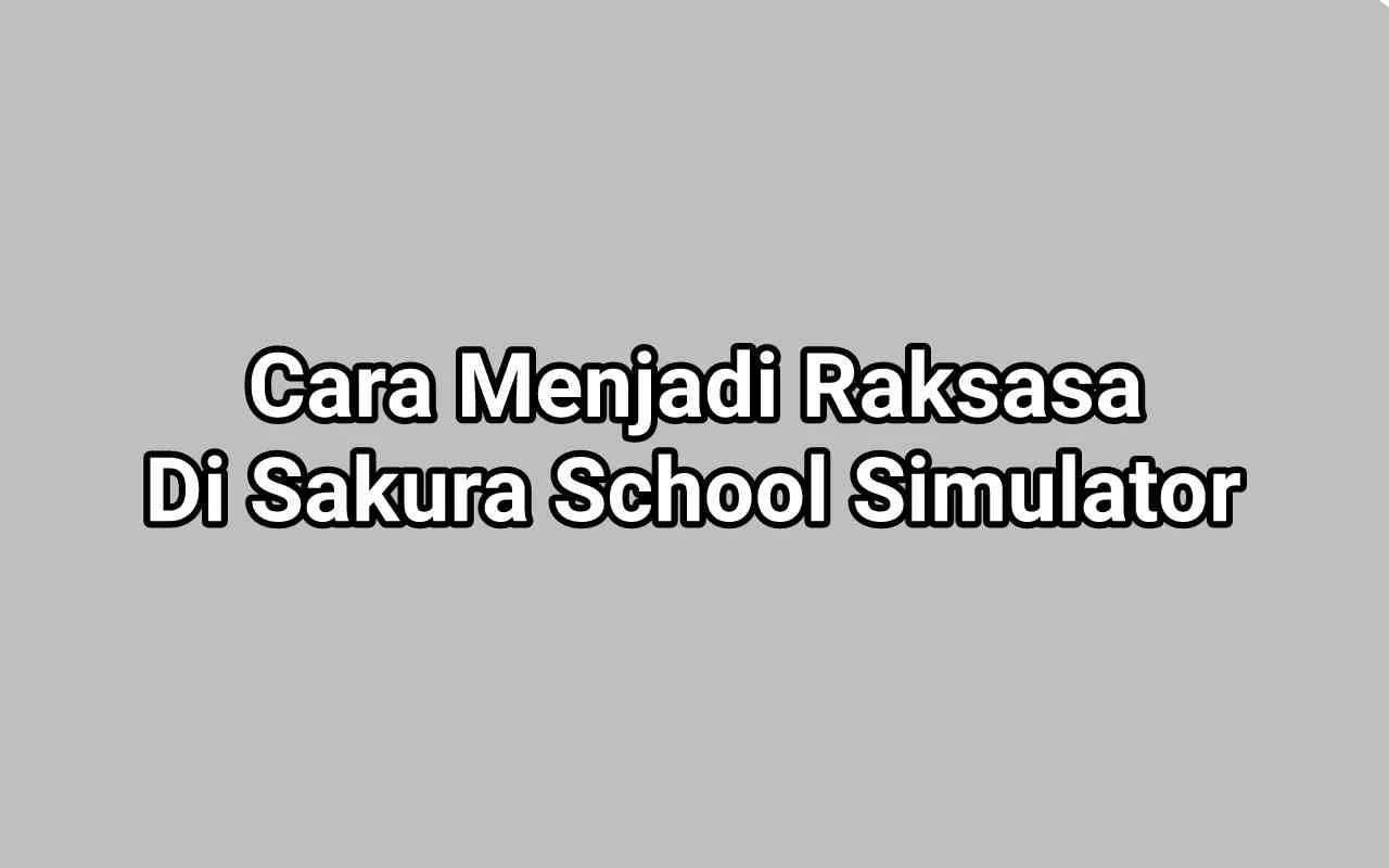 Cara Menjadi Raksasa Di Sakura School Simulator