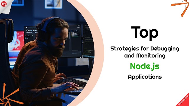 Top Strategies for Debugging and Monitoring Node.js Applications