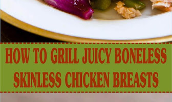 HOW TO GRILL JUICY BONELESS SKINLESS CHICKEN BREASTS