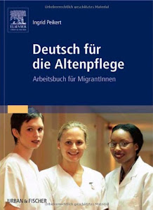 Deutsch für die Altenpflege: Arbeitsbuch für MigrantInnen