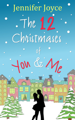The 12 Christmases of You & Me by Jennifer Joyce