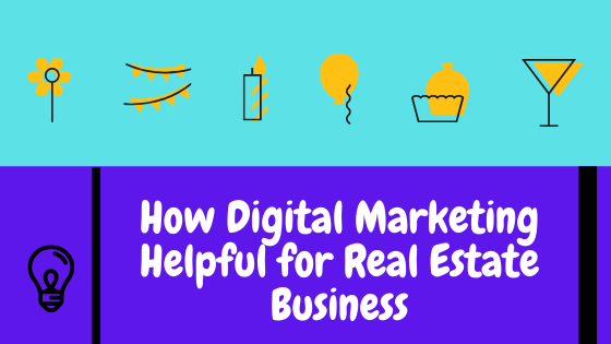 How Digital Marketing Helpful for Real Estate Business (Step by Step Process)
