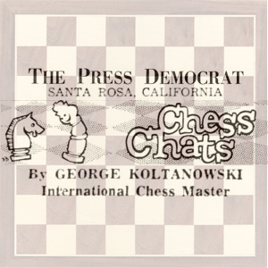 Chess Column: Chess Chats by George Koltanowski, The Press Democrat Santa Rosa, California