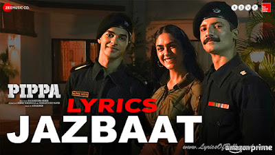 Jazbaat Song Lyrics | Pippa | Ishaan, Mrunal Thakur | A. R. Rahman | Jubin Nautiyal, Shilpa Rao | Shellee