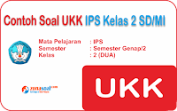  yang sudah dilengkapi dengan kunci jawaban Soal UKK | Soal Ulangan IPS Kelas 2 SD Terbaru dan Kunci Jawaban