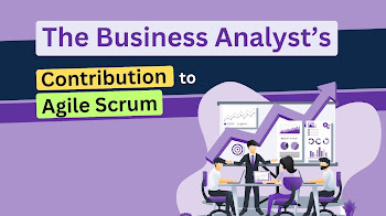 The Business Analyst's Contribution to Agile Scrum
