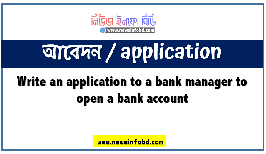 Write an application to a bank manager to open a bank account