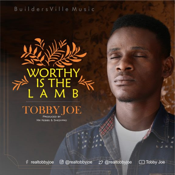 Download Music: Tobby Joe - Worthy Is The Lamb