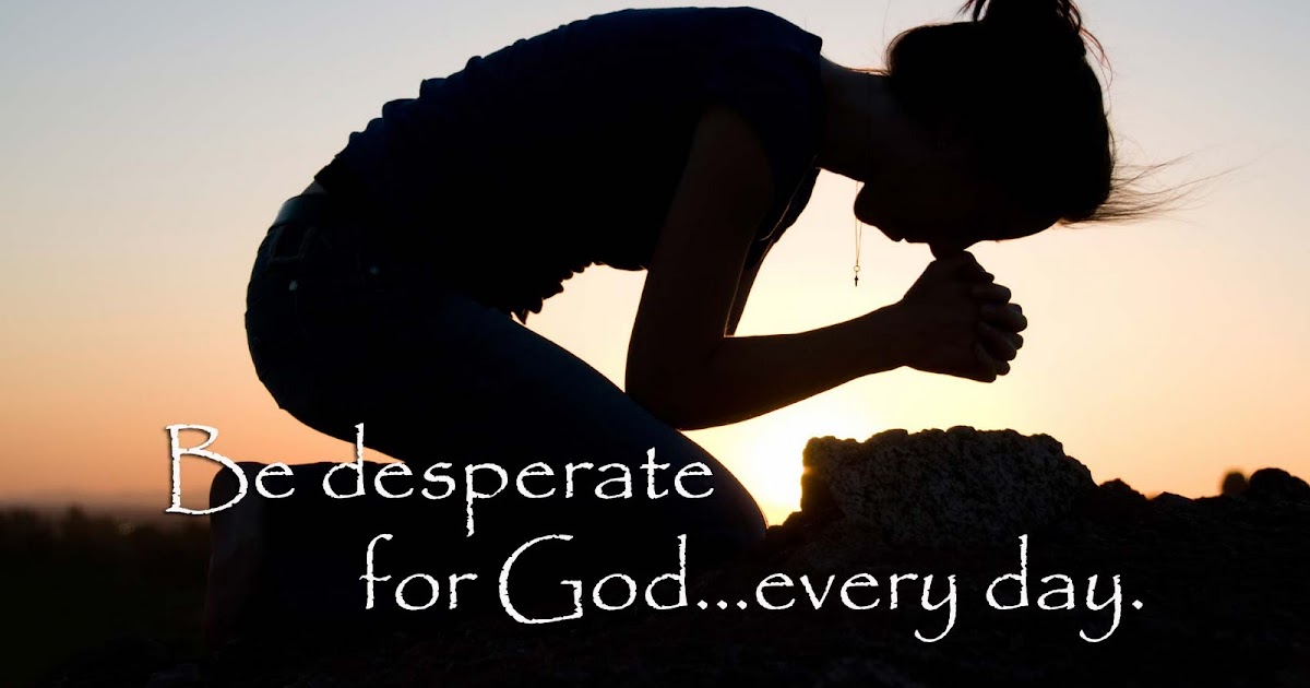 GIRL TALK: Are You DESPERATE for GOD?