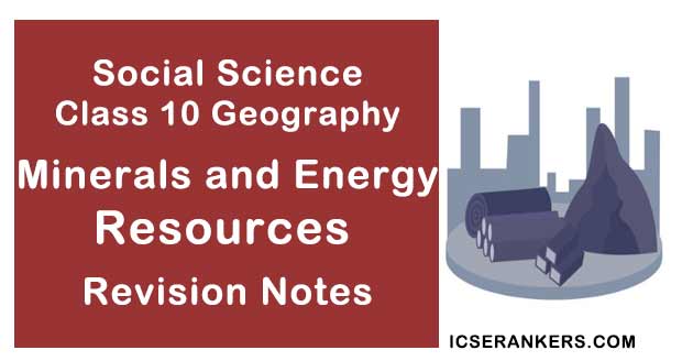 NCERT Notes Class 10 Social Science Geography Chapter 5 Minerals and Energy Resources