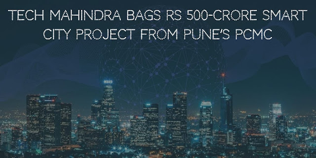 Tech Mahindra bags Rs 500-crore smart city project from Pune’s PCMC
