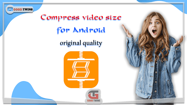 Compress video size for Android without losing original quality