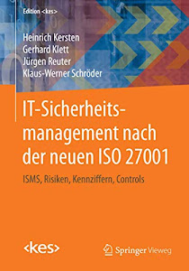 IT-Sicherheitsmanagement nach der neuen ISO 27001: ISMS, Risiken, Kennziffern, Controls (Edition (kes))